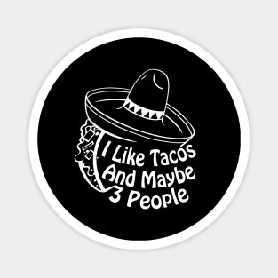 I Like Tacos And Maybe 3 People Funny Taco Cinco De Mayo Magnet